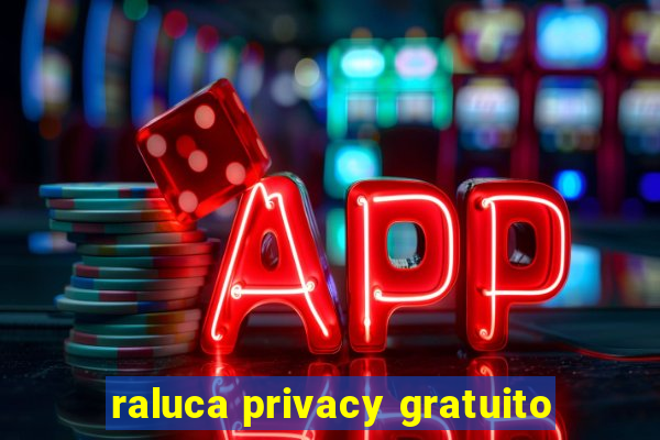 raluca privacy gratuito